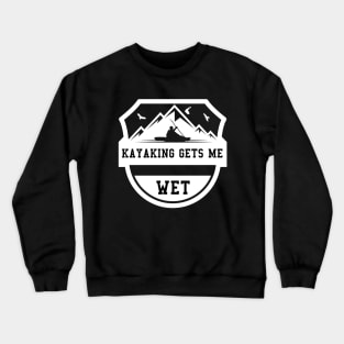 kayaking gets me wet Crewneck Sweatshirt